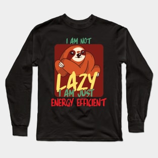 I am not lazy i am just energy efficient Long Sleeve T-Shirt